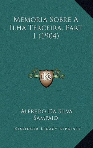Kniha Memoria Sobre a Ilha Terceira, Part 1 (1904) Alfredo Da Silva Sampaio