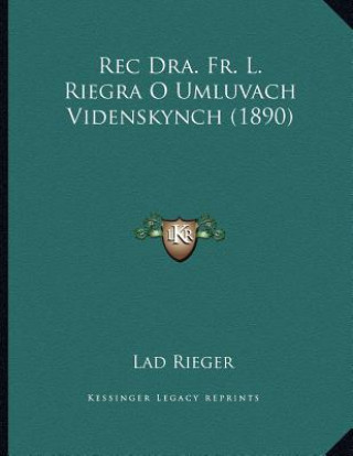 Kniha Rec Dra. Fr. L. Riegra O Umluvach Videnskynch (1890) Lad Rieger