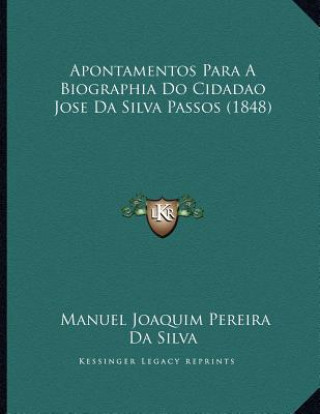 Carte Apontamentos Para A Biographia Do Cidadao Jose Da Silva Passos (1848) Manuel Joaquim Pereira Da Silva