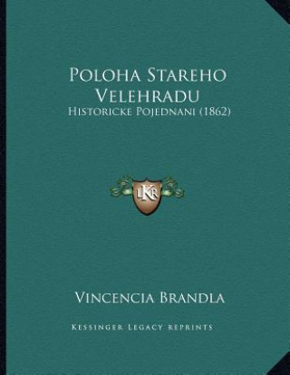 Könyv Poloha Stareho Velehradu: Historicke Pojednani (1862) Vincencia Brandla