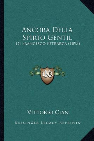 Kniha Ancora Della Spirto Gentil: Di Francesco Petrarca (1893) Vittorio Cian