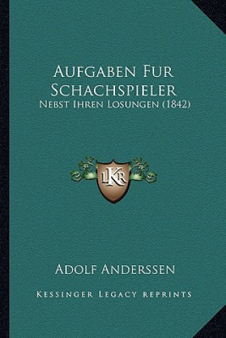 Buch Aufgaben Fur Schachspieler: Nebst Ihren Losungen (1842) Adolf Anderssen