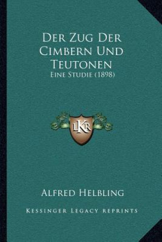 Carte Der Zug Der Cimbern Und Teutonen: Eine Studie (1898) Alfred Helbling