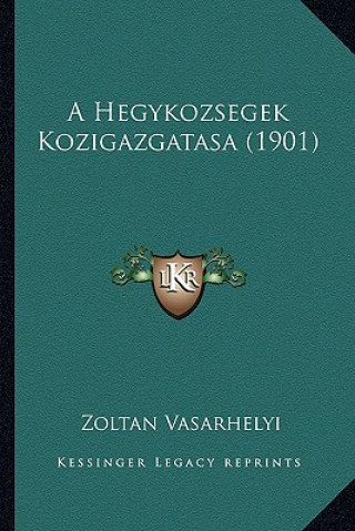 Kniha A Hegykozsegek Kozigazgatasa (1901) Zoltan Vasarhelyi