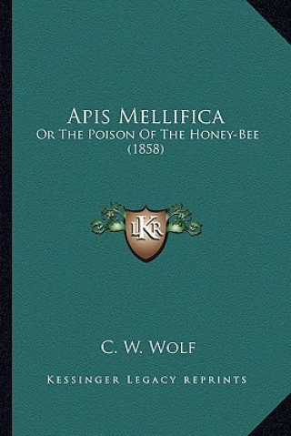 Knjiga APIs Mellifica: Or the Poison of the Honey-Bee (1858) C. W. Wolf