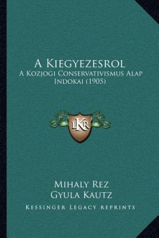Kniha A Kiegyezesrol: A Kozjogi Conservativismus Alap Indokai (1905) Mihaly Rez