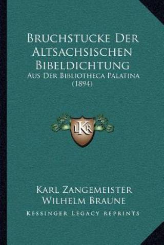 Knjiga Bruchstucke Der Altsachsischen Bibeldichtung: Aus Der Bibliotheca Palatina (1894) Karl Zangemeister