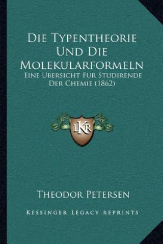 Kniha Die Typentheorie Und Die Molekularformeln: Eine Bersicht Fur Studirende Der Chemie (1862) Theodor Petersen