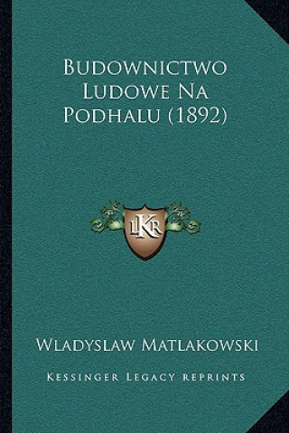 Kniha Budownictwo Ludowe Na Podhalu (1892) Wladyslaw Matlakowski