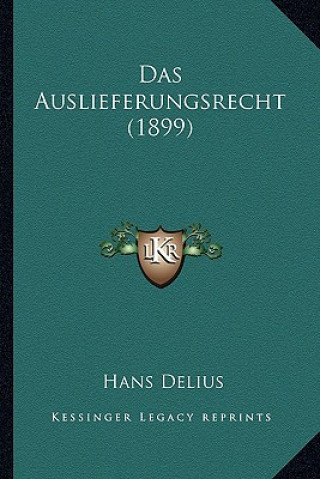 Könyv Das Auslieferungsrecht (1899) Hans Delius