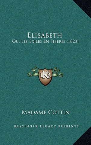 Book Elisabeth: Ou, Les Exiles En Siberie (1823) Madame Cottin