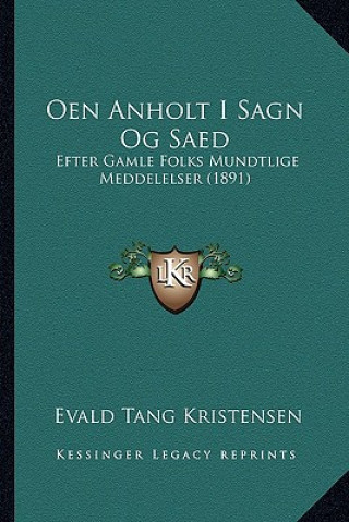 Kniha Oen Anholt I Sagn Og Saed: Efter Gamle Folks Mundtlige Meddelelser (1891) Evald Tang Kristensen