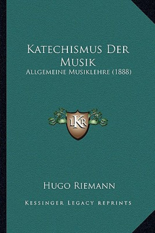 Knjiga Katechismus Der Musik: Allgemeine Musiklehre (1888) Hugo Riemann