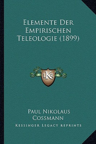 Könyv Elemente Der Empirischen Teleologie (1899) Paul Nikolaus Cossmann