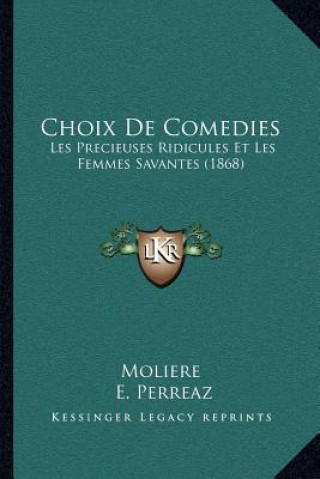 Kniha Choix de Comedies: Les Precieuses Ridicules Et Les Femmes Savantes (1868) Jean-Baptiste Moliere