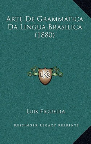 Kniha Arte de Grammatica Da Lingua Brasilica (1880) Luis Figueira