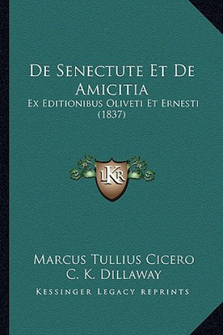 Carte de Senectute Et de Amicitia: Ex Editionibus Oliveti Et Ernesti (1837) Marcus Tullius Cicero