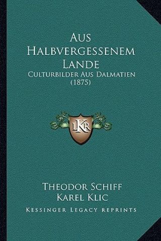 Kniha Aus Halbvergessenem Lande: Culturbilder Aus Dalmatien (1875) Theodor Schiff