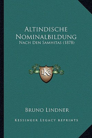 Kniha Altindische Nominalbildung: Nach Den Samhitas (1878) Bruno Lindner