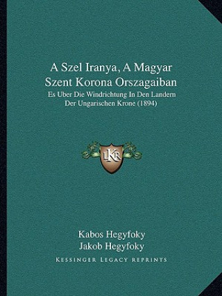 Kniha A Szel Iranya, a Magyar Szent Korona Orszagaiban: Es Uber Die Windrichtung in Den Landern Der Ungarischen Krone (1894) Kabos Hegyfoky