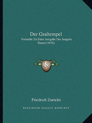 Kniha Der Graltempel: Vorstudie Zu Einer Ausgabe Des Jungern Titurel (1876) Friedrich Zarncke