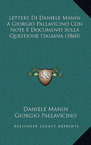Kniha Lettere Di Daniele Manin a Giorgio Pallavicino Con Note E Documenti Sulla Questione Italiana (1860) Daniele Manin