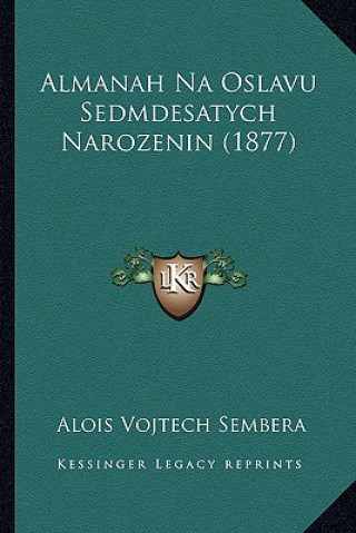 Kniha Almanah Na Oslavu Sedmdesatych Narozenin (1877) Alois Vojtech Sembera