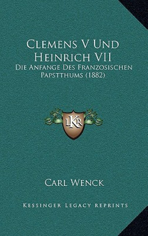 Carte Clemens V Und Heinrich VII: Die Anfange Des Franzosischen Papstthums (1882) Carl Wenck