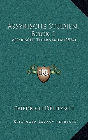 Kniha Assyrische Studien, Book 1: Assyrische Thiernamen (1874) Friedrich Delitzsch
