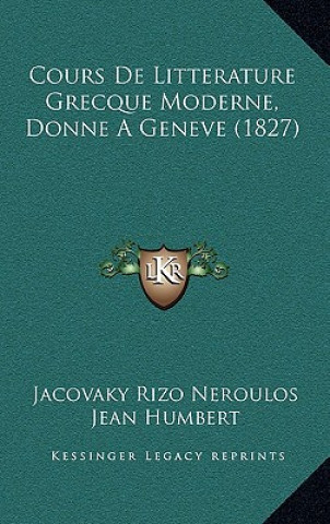 Kniha Cours de Litterature Grecque Moderne, Donne a Geneve (1827) Jacovaky Rizo Neroulos