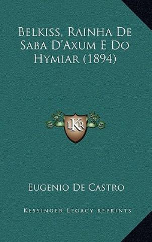 Kniha Belkiss, Rainha de Saba D'Axum E Do Hymiar (1894) Eugenio De Castro