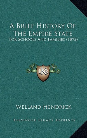 Carte A Brief History Of The Empire State: For Schools And Families (1892) Welland Hendrick