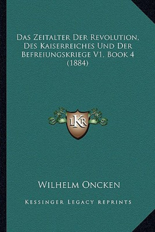 Buch Das Zeitalter Der Revolution, Des Kaiserreiches Und Der Befreiungskriege V1, Book 4 (1884) Wilhelm Oncken