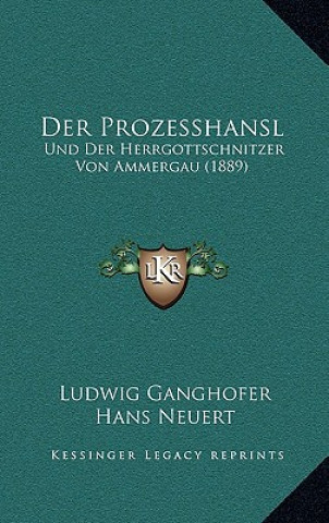 Book Der Prozesshansl: Und Der Herrgottschnitzer Von Ammergau (1889) Ludwig Ganghofer