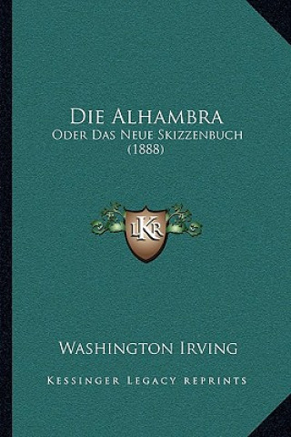 Könyv Die Alhambra: Oder Das Neue Skizzenbuch (1888) Washington Irving