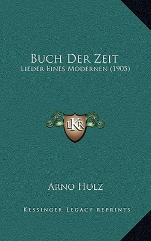 Kniha Buch Der Zeit: Lieder Eines Modernen (1905) Arno Holz