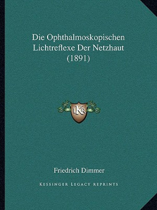 Knjiga Die Ophthalmoskopischen Lichtreflexe Der Netzhaut (1891) Friedrich Dimmer