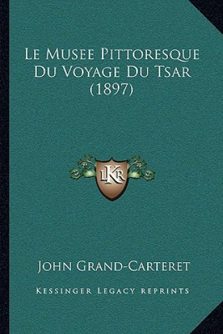 Книга Le Musee Pittoresque Du Voyage Du Tsar (1897) John Grand-Carteret
