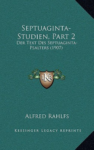 Kniha Septuaginta-Studien, Part 2: Der Text Des Septuaginta-Psalters (1907) Alfred Rahlfs