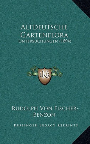 Kniha Altdeutsche Gartenflora: Untersuchungen (1894) Rudolph Von Fischer-Benzon