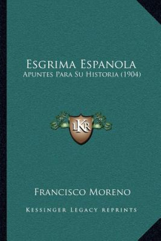 Kniha Esgrima Espanola: Apuntes Para Su Historia (1904) Francisco Moreno