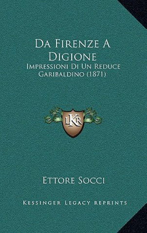 Książka Da Firenze a Digione: Impressioni Di Un Reduce Garibaldino (1871) Ettore Socci