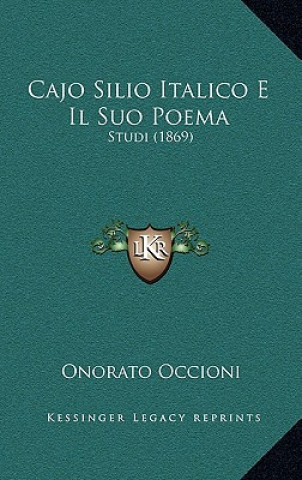 Kniha Cajo Silio Italico E Il Suo Poema: Studi (1869) Onorato Occioni