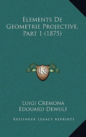 Βιβλίο Elements De Geometrie Projective, Part 1 (1875) Luigi Cremona