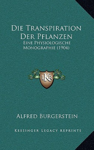 Buch Die Transpiration Der Pflanzen: Eine Physiologische Monographie (1904) Alfred Burgerstein