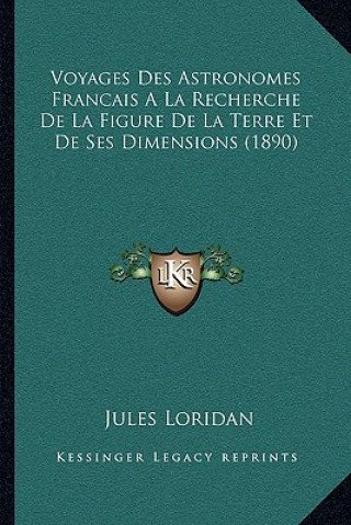 Kniha Voyages Des Astronomes Francais A La Recherche De La Figure De La Terre Et De Ses Dimensions (1890) Jules Loridan