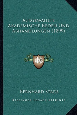 Kniha Ausgewahlte Akademische Reden Und Abhandlungen (1899) Bernhard Stade