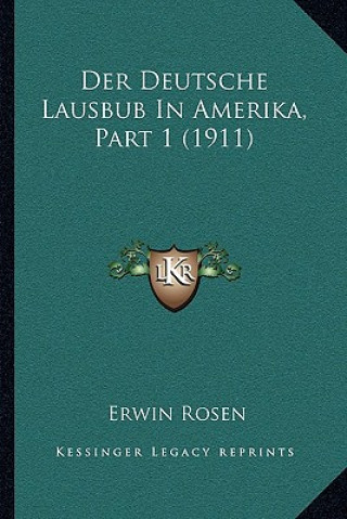 Książka Der Deutsche Lausbub In Amerika, Part 1 (1911) Erwin Rosen