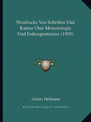 Kniha Neudrucke Von Schriften Und Karten Uber Meteorologie Und Erdmagnetismus (1898) Gustav Hellmann