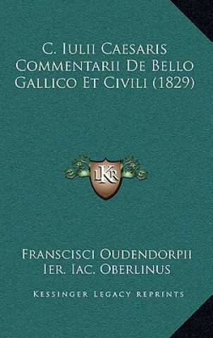 Könyv C. Iulii Caesaris Commentarii De Bello Gallico Et Civili (1829) Franscisci Oudendorpii